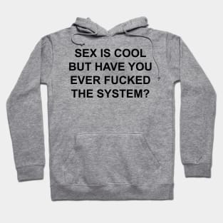 SEX IS COOL FUCK THE SYSTEM Hoodie